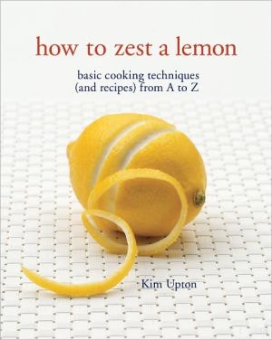 How To Zest A Lemon: Basic Cooking Techniques (and Recipes) From A To Z (pageperfect Nook Book)