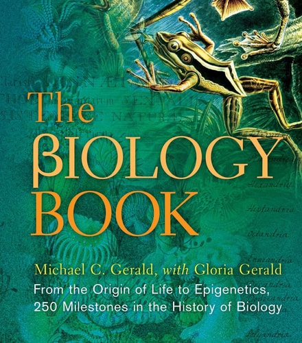 The Biology Book From the Origin of Life to Epigenetics, 250 Milestones in the History of Biology