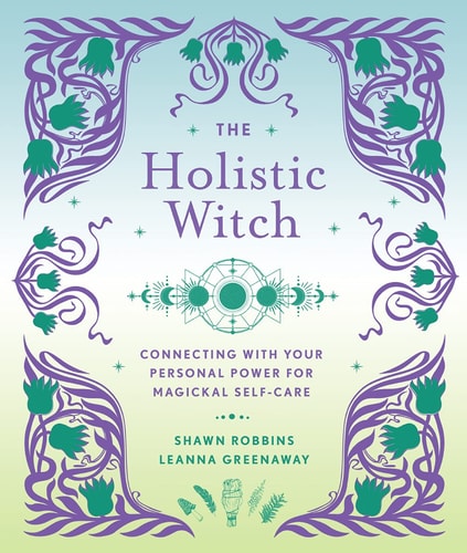 The Holistic Witch Connecting with Your Personal Power for Magickal Self-Care
