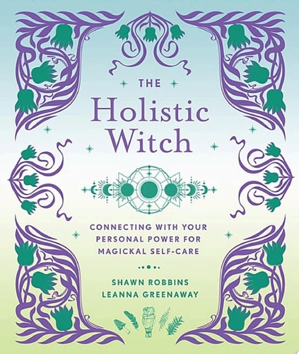 The Holistic Witch Connecting with Your Personal Power for Magickal Self-Care