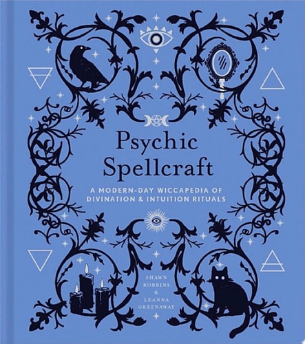 Psychic Spellcraft A Modern-Day Wiccapedia of Divination & Intuition Rituals