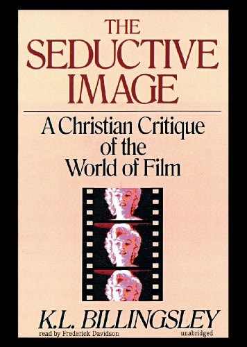 The Seductive Image: A Christian Critique of the World of Film (Library Edition)