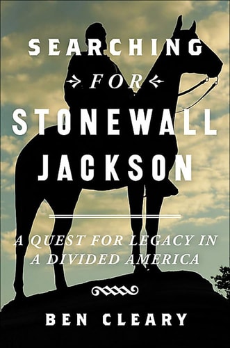 Searching for Stonewall Jackson A Quest for Legacy in a Divided America
