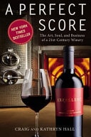 A Perfect Score - The Art, Soul, and Business of a 21st-Century Winery