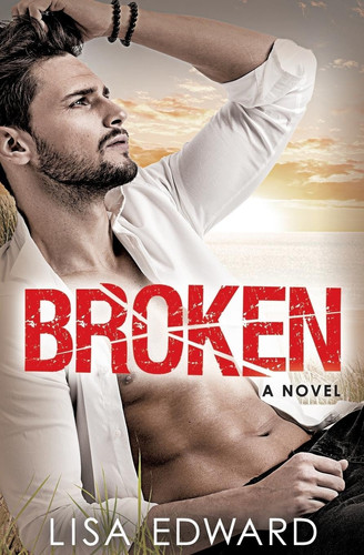 Broken A heartbreaking novel about hope, love, and second chances