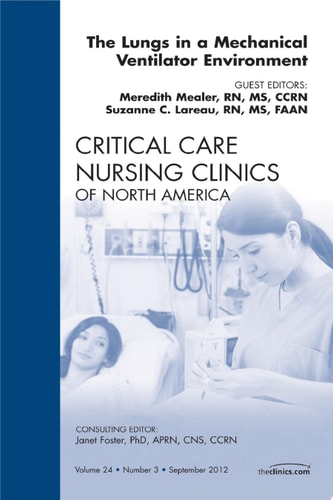 The Lungs in a Mechanical Ventilator Environment, An Issue of Critical Care Nursing Clinics