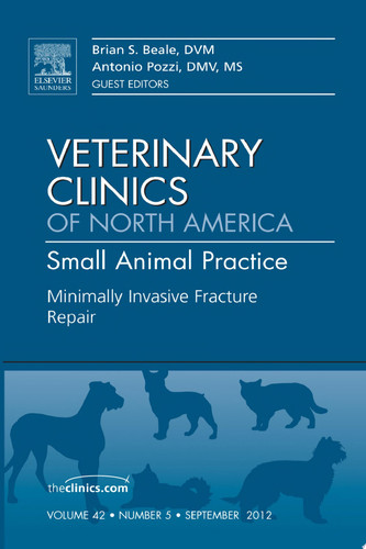 Minimally Invasive Fracture Repair, An Issue of Veterinary Clinics: Small Animal Practice