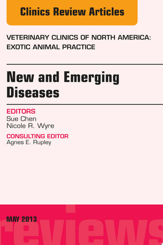 New and Emerging Diseases, An Issue of Veterinary Clinics: Exotic Animal Practice