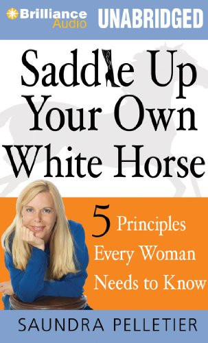 Saddle Up Your Own White Horse: 5 Principles Every Woman Needs to Know