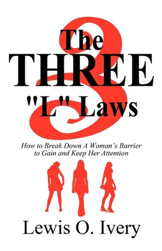 The Three L Laws How to Break Down A Woman's Barrier to Gain and Keep Her Attention