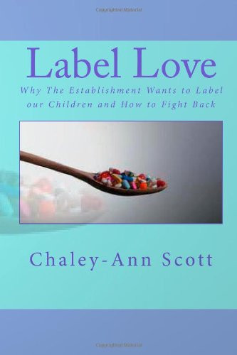 Label Love Why the Establishment Wants to Label Our Children and How to Fight Back