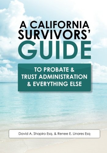 A California Survivors' Guide to Probate and Trust Administration and Everything Else