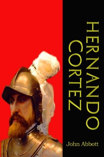 Hernando Cortez: (Makers of History) (Timeless Classic Books)
