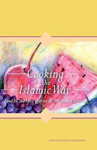 Cooking the Islamic Way Food in the Holy Qurʹan & the Blessed Sunnah