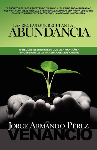 Las Reglas Que Regulan la Abundancia 10 Reglas Elementales Que le Ayudarán a Prosperar de la Manera Que Dios Quiere
