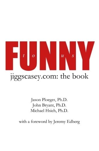 Funny to Us Jiggscasey.Com: The Book