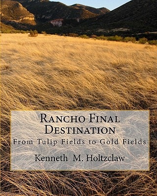 Rancho Final Destination From Tulip Fields to Gold Fields
