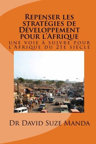 Repenser les Strategies de développement Pour L'Afrique Une Voie à Suivre Pour l'Afrique du 21e Siècle
