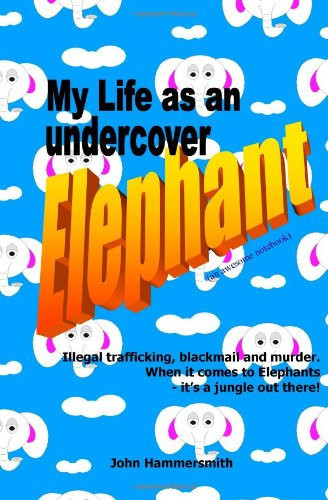 My Life as an Undercover Elephant (an Awesome Notebook) Illegal Trafficking, Blackmail and Murder. When it Comes to Elephants - It's a Jungle Out There!