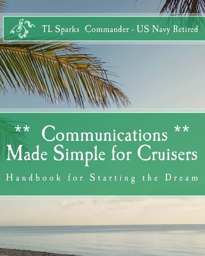 Communications Made Simple for Cruisers Hand Book for Starting the Dream