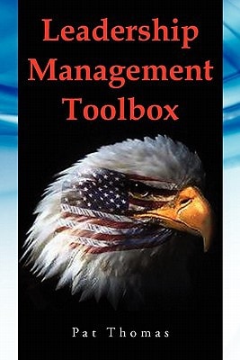 Leadership Management Toolbox A Collection of Tools, Techniques and Procedures that Will Allow You to Focus, Align, Communicate and Track Your Organi