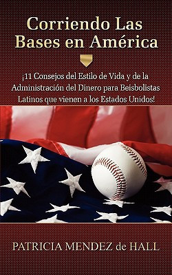 Corriendo Las Bases en Améric ¡11Consejos DelEstilo de Vidaydela Administración Del Dineropara Beisbolistas Latinosque Vienen a Los Estados Unidos!