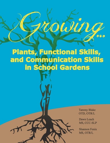Growing... Plants, Functional Skills, and Communication Skills in School Gardens A Public School Guide to Gardening Activities for Students with Autis