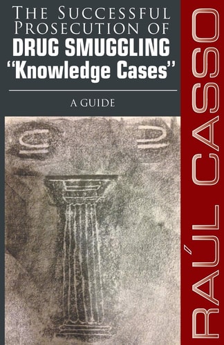 The Successful Prosecution of Drug Smuggling Knowledge Cases a Guide