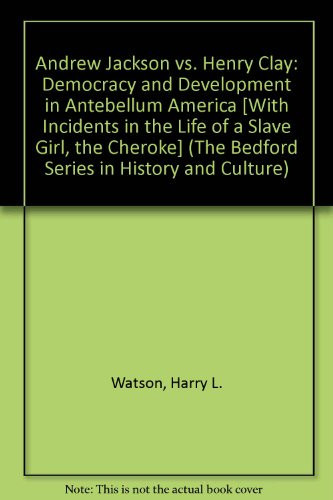Andrew Jackson vs. Henry Clay & Cherokee Removal 2e & Incidents in the Life of a Slave Girl, Written By Herself (The Bedford Series in History and Culture)