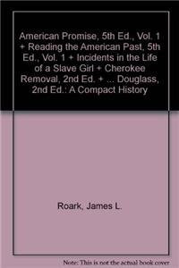 American Promise 5e V1 & Reading the American Past 5e V1 & Incidents in the Life of a Slave Girl & Cherokee Removal 2e & Narrative in the Life of Frederick Douglass 2e