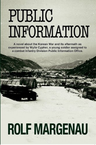 Public Information A Novel about the Korean War and Its Aftermath as Experienced by Wylie Cypher, a Young Soldier Assigned to a Combat Infantry Division Public Information Office