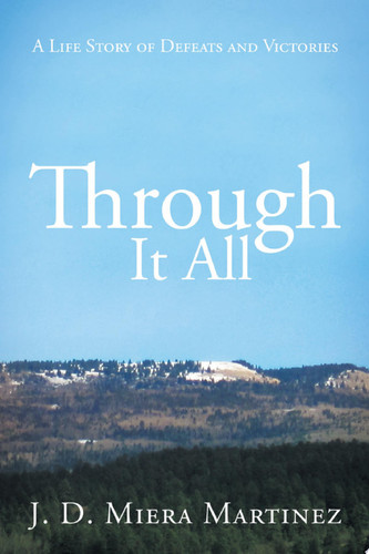 Through It All A Life Story of Defeats and Victories