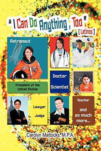 I Can Do Anything, Too A Latino Student's Guide to Choosing a Career