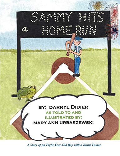 Sammy Hits a Homerun A Story of an Eight-Year-Old Boy with a Brain Tumor
