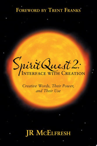 Spiritquest 2: Interface with Creation Creative Words, Their Power, and Their Use