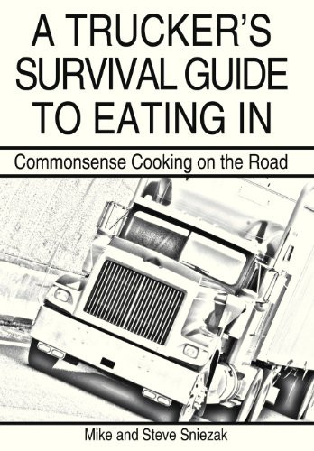 A Trucker's Survival Guide to Eating In Commonsense Cooking on the Road