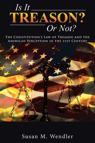 Is It Treason? Or Not? The Constitution's Law of Treason and the American Perception in the 21st Century