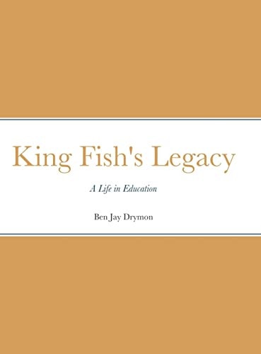 King Fish's Legacy A Life in Education