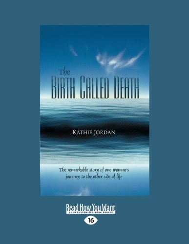 The Birth Called Death The Remarkable Story of One Woman's Journey to the Other Side of Life