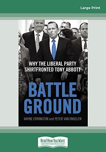 Battleground Why the Liberal Party Shirtfronted Tony Abbott