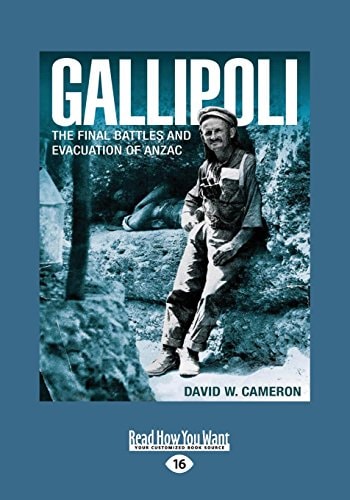 Gallipoli The Final Battles and Evacuation of Anzac
