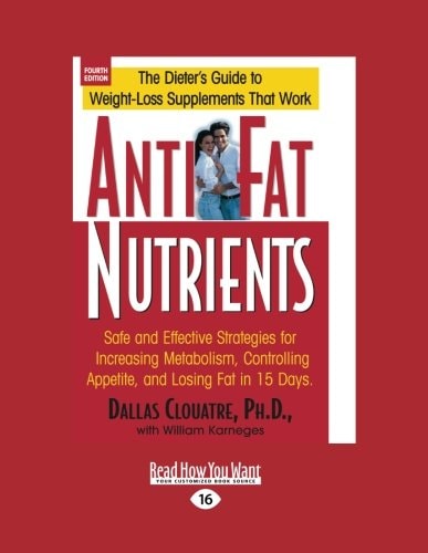 Anti-Fat Nutrients Safe and Effective Strategies for Increasing Metabolism, Controlling Appetite, and Losing Fat in 15 Days