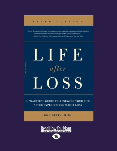 Life After Loss A Practical Guide to Renewing Your Life After Experiencing Major Loss