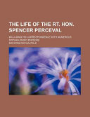 The Life of the Rt Hon Spencer Perceval