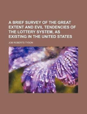 A Brief Survey of the Great Extent and Evil Tendencies of the Lottery System, As Existing in the United States