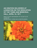An Oration Delivered at Lexington on the Dedication of the Town and Memorial Hall, April 19, 1871; Being the 96th Anniversary of the Battle Of