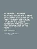 An Historical Address Delivered Before the Citizens of the Town of Dedham, on the Twenty-First of September, 1836, Being the Second Centennial