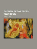 The New Bee-Keepers' Text-Book