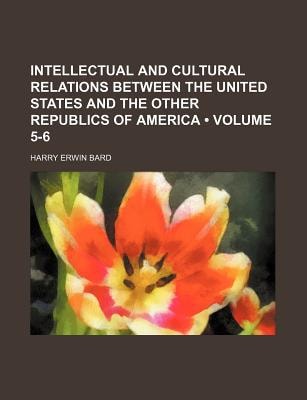 Intellectual and Cultural Relations Between the United States and the Other Republics of Americ