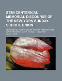 Semi-Centennial Memorial Discourse of the New-York Sunday-School Union